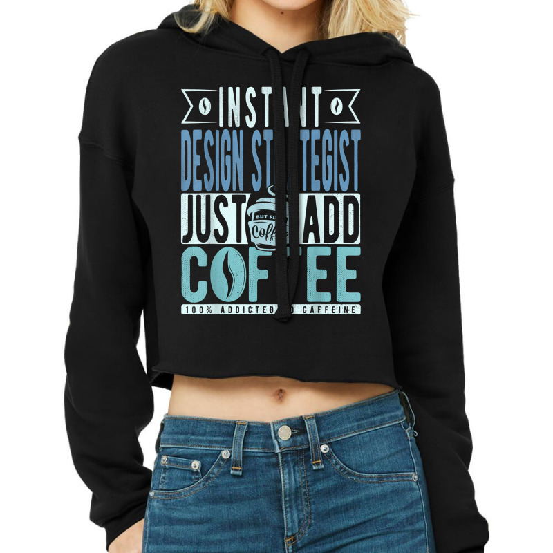 Instant Design Strategist Just Add Coffee T Shirt Cropped Hoodie by nilda1pr4klauer | Artistshot