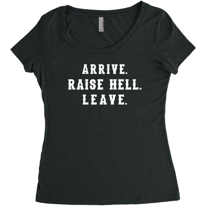 Arrive Raise Hell Leave With Funny Saying Witty Party Hilarious Humor  Women's Triblend Scoop T-shirt by MelindaBouwman | Artistshot