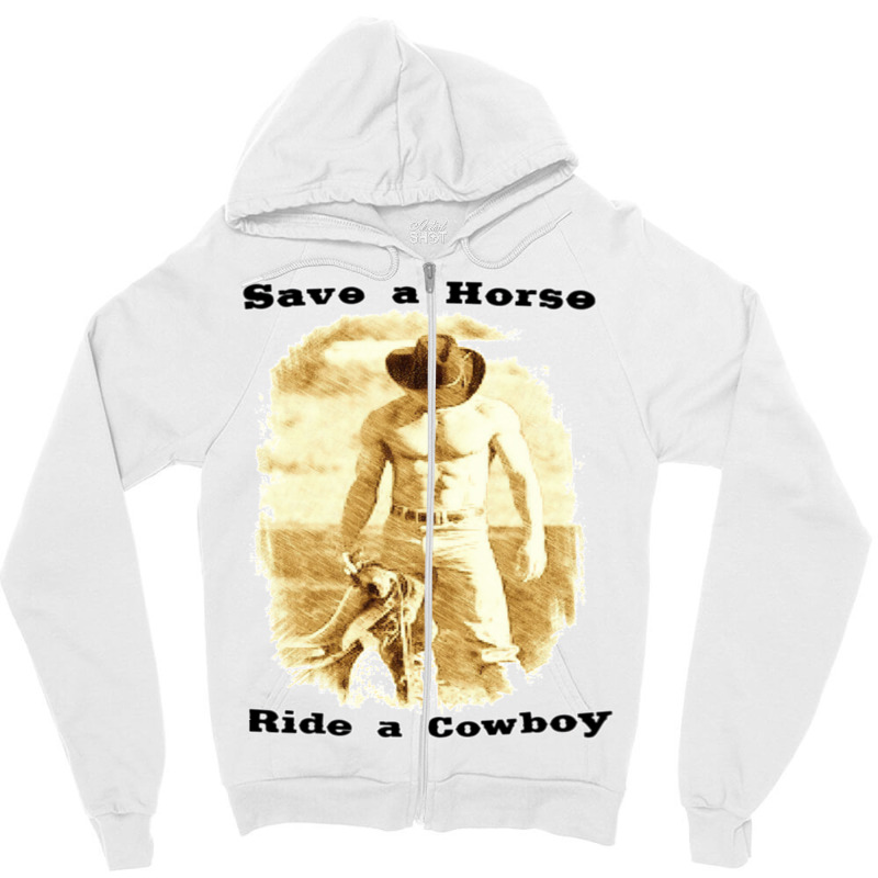 Save A Horse Ride A Cowboy Cowboy Tshirts Cowboy Gifts   Humor Hippie Zipper Hoodie | Artistshot