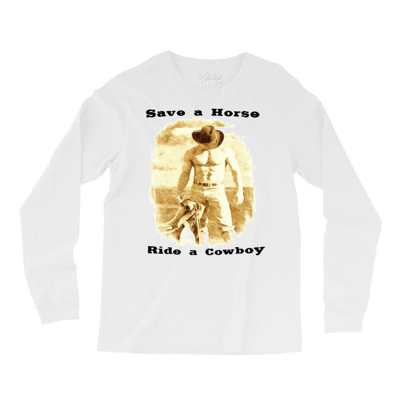 Save A Horse Ride A Cowboy Cowboy Tshirts Cowboy Gifts   Humor Hippie Long Sleeve Shirts | Artistshot