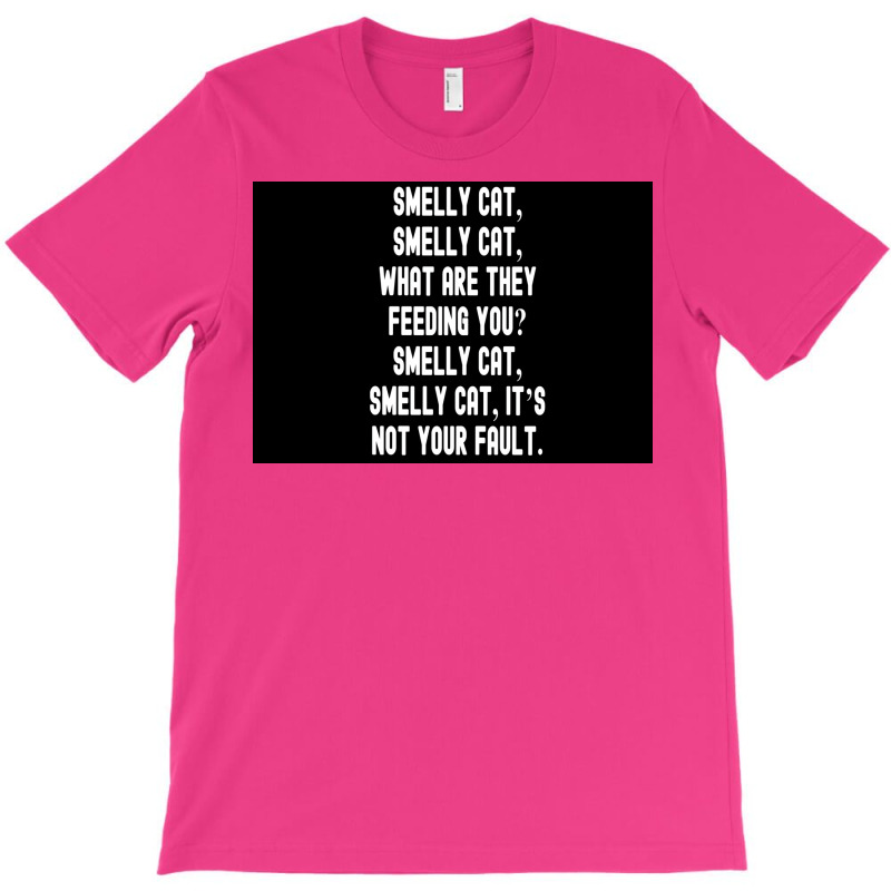 Smelly Cat Smelly Cat What Are They Feeding You Smelly Cat Smelly Cat T-shirt | Artistshot