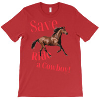 Save A Horse Ride A Cowboy   Gift Blue T-shirt | Artistshot