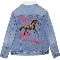 Save A Horse Ride A Cowboy   Gift Blue Unisex Sherpa-lined Denim Jacket | Artistshot