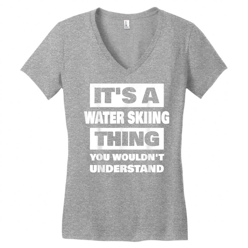 It's A Water Skiing Thing Saying Funny Water Skier T Shirt Women's V-Neck T-Shirt by nilda1pr4klauer | Artistshot