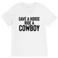 Save A Horse Ride Cowboy Gift For Joke Sarcastic   Travel V-neck Tee | Artistshot