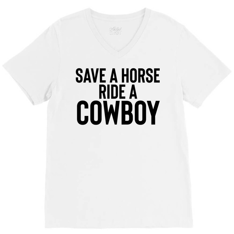 Save A Horse Ride Cowboy Gift For Joke Sarcastic   Travel V-Neck Tee by alheklupsm | Artistshot