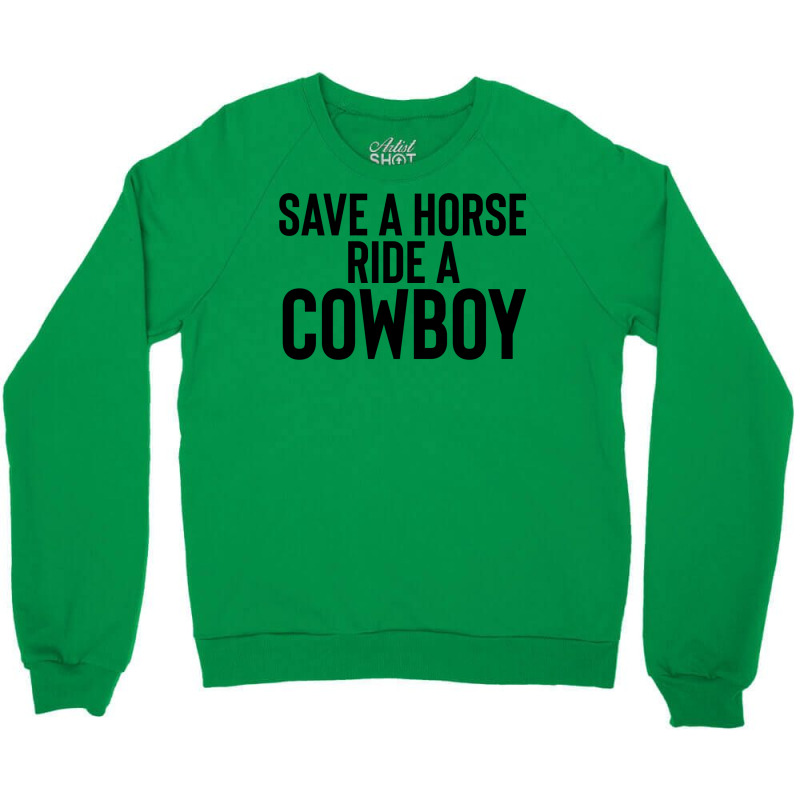 Save A Horse Ride Cowboy Gift For Joke Sarcastic   Travel Crewneck Sweatshirt by alheklupsm | Artistshot