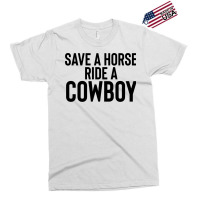 Save A Horse Ride Cowboy Gift For Joke Sarcastic   Travel Exclusive T-shirt | Artistshot