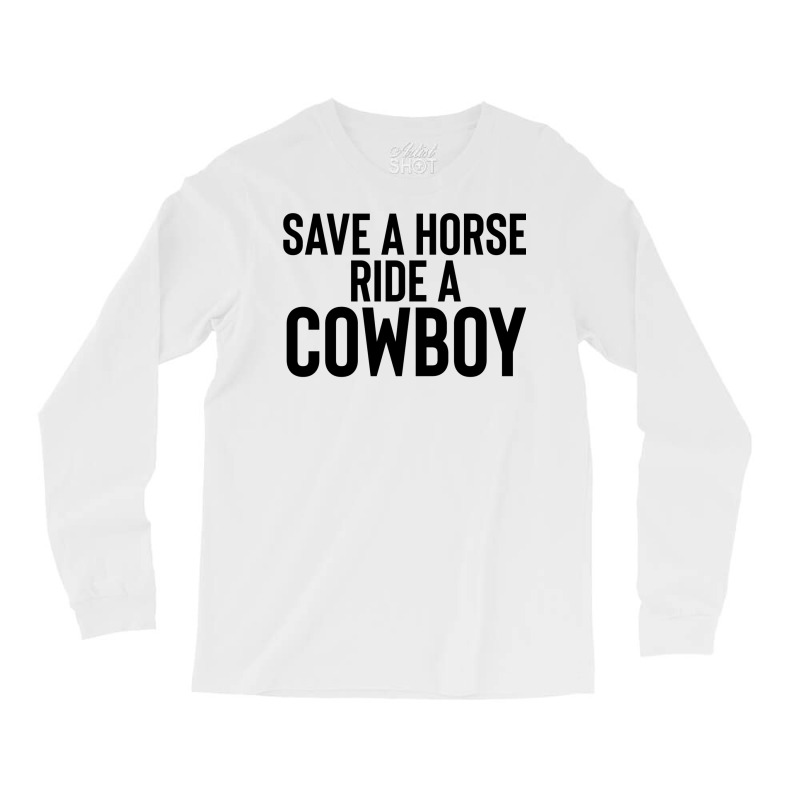 Save A Horse Ride Cowboy Gift For Joke Sarcastic   Travel Long Sleeve Shirts by alheklupsm | Artistshot