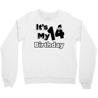 I´m Fourteen Years Old And It´s My 14th Birthday T Shirt Crewneck Sweatshirt | Artistshot