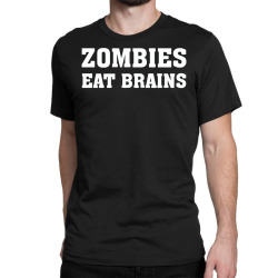 zombies eat brains Classic T-shirt | Artistshot