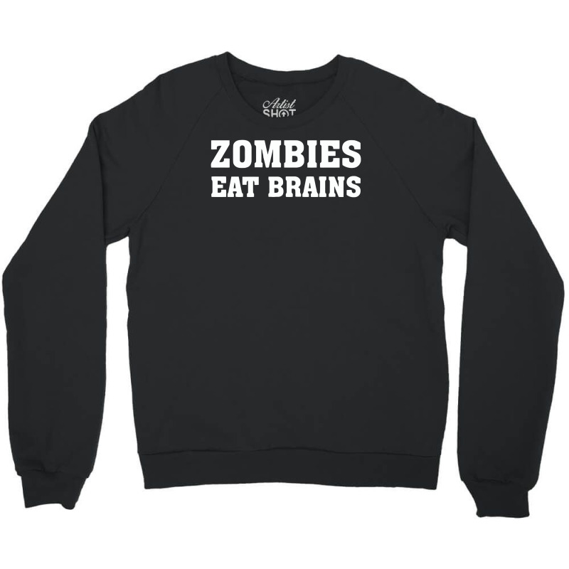 Zombies Eat Brains Crewneck Sweatshirt | Artistshot