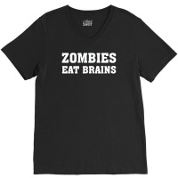 Zombies Eat Brains V-neck Tee | Artistshot