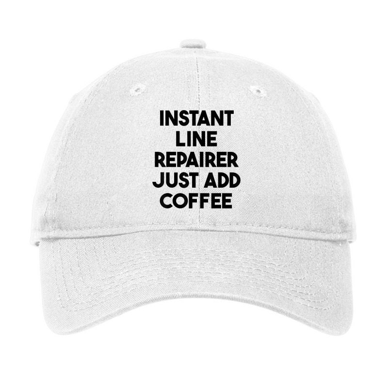 Instant Line Repairer Just Add Coffee T Shirt Adjustable Cap by katheleenweb0 | Artistshot