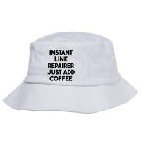 Instant Line Repairer Just Add Coffee T Shirt Bucket Hat | Artistshot