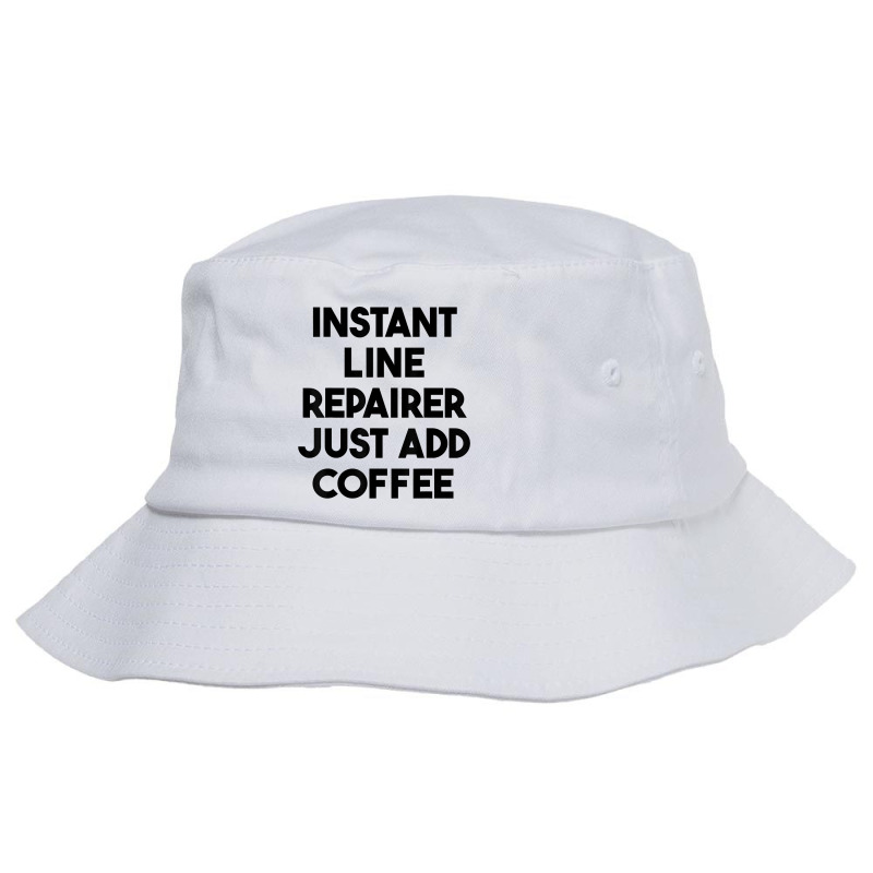 Instant Line Repairer Just Add Coffee T Shirt Bucket Hat by katheleenweb0 | Artistshot