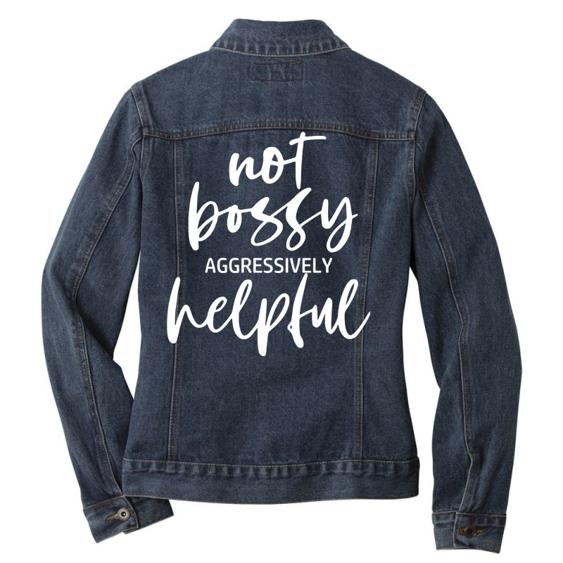 I’m Not Bossy I’m Aggressively Helpful Funny Quote Boss Gift Sweat Ladies Denim Jacket by caroldian | Artistshot