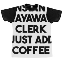 Instant Layaway Clerk Just Add Coffee T Shirt Graphic T-shirt | Artistshot