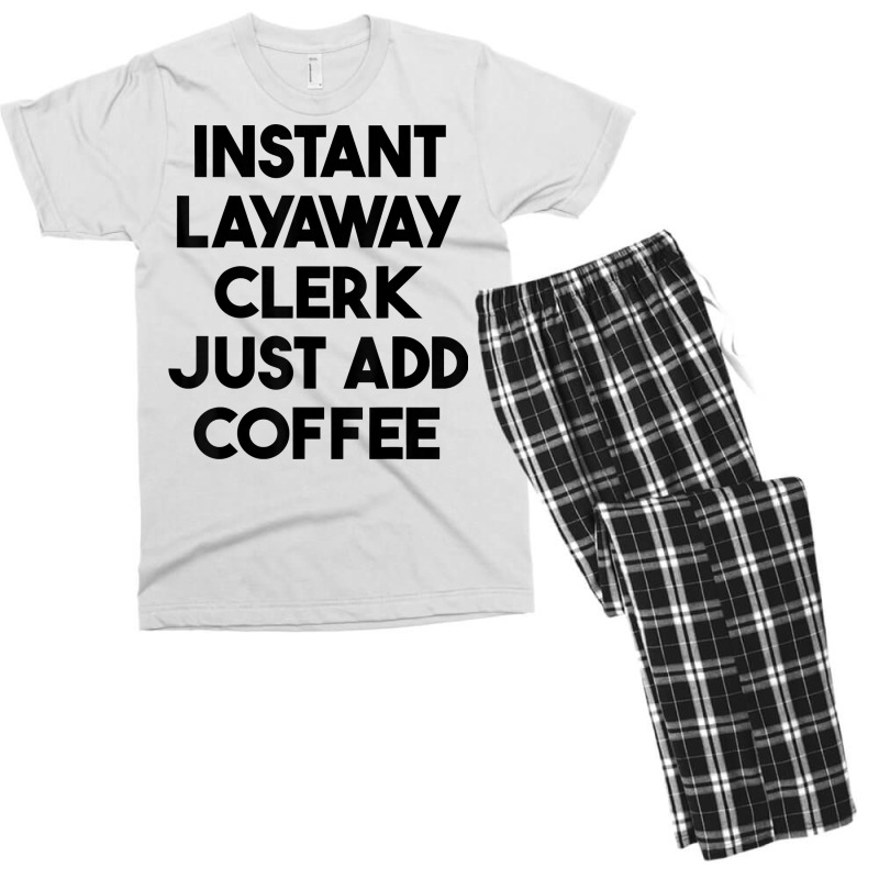 Instant Layaway Clerk Just Add Coffee T Shirt Men's T-shirt Pajama Set by jessamynb4pru | Artistshot