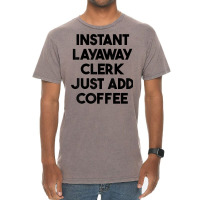 Instant Layaway Clerk Just Add Coffee T Shirt Vintage T-shirt | Artistshot