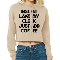 Instant Layaway Clerk Just Add Coffee T Shirt Cropped Hoodie | Artistshot