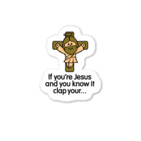 If You're Jesus And You Know It Clap Your Hands Sticker | Artistshot