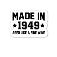 Made In 1949 Aged Like A Fine Wine Sticker | Artistshot