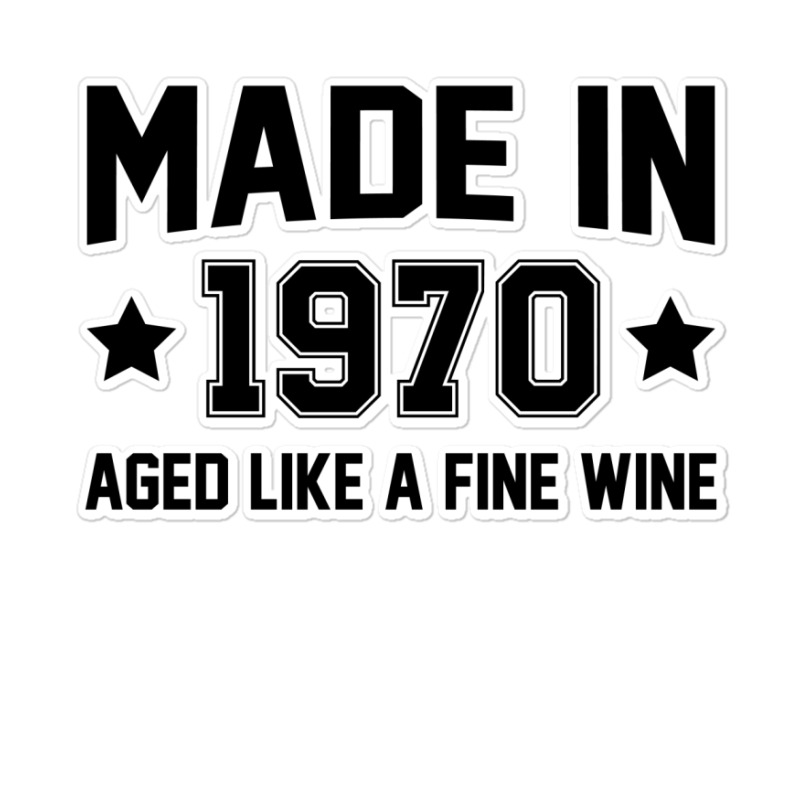 Made In 1970 Aged Like A Fine Wine Sticker | Artistshot