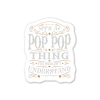 It Is A Pop Pop Thing You Wouldnt Understand Sticker | Artistshot