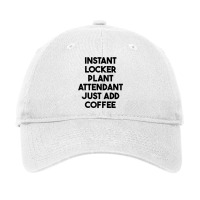 Instant Locker Plant Attendant Just Add Coffee T Shirt Adjustable Cap | Artistshot