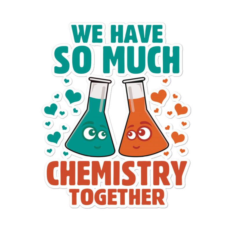 We Have So Much Chemistry Together Sticker | Artistshot