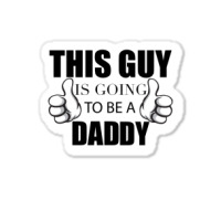 This Guy Is Going To Be A Daddy Sticker | Artistshot