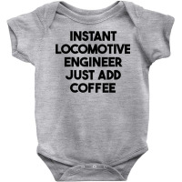 Instant Locomotive Engineer Just Add Coffee T Shirt Baby Bodysuit | Artistshot