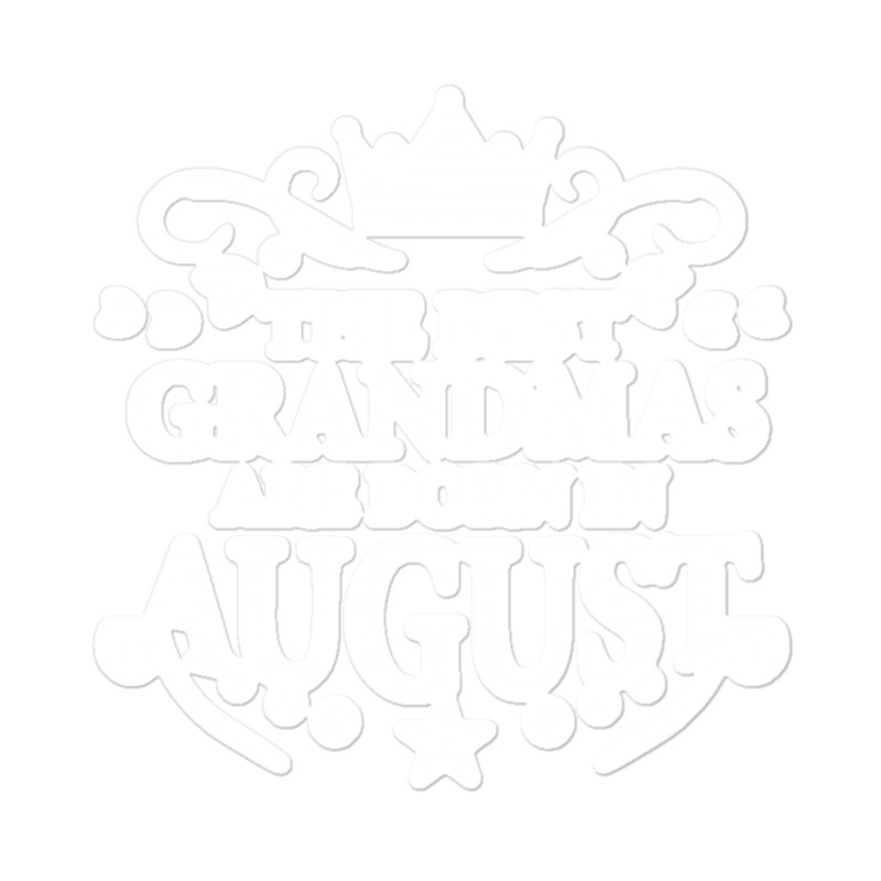 The Best Grandmas Are Born In August Sticker | Artistshot