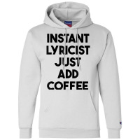 Instant Lyricist Just Add Coffee T Shirt Champion Hoodie | Artistshot