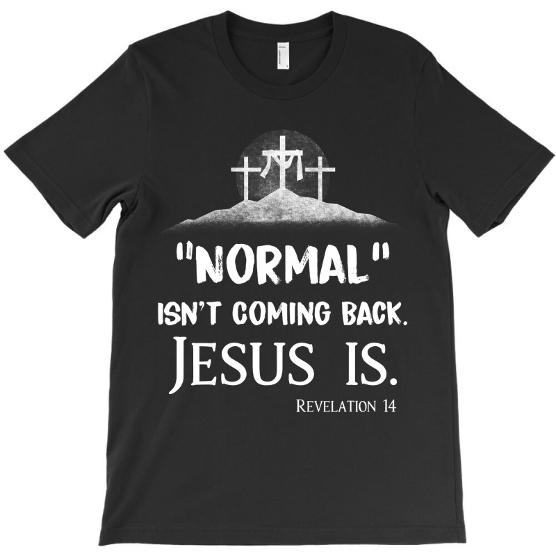 Jesus Christian Normal Isnt Coming Back But Jesus Is Revelation 14 Cos T-Shirt by AURRADILLARD | Artistshot