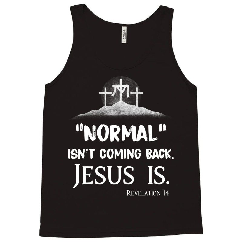 Jesus Christian Normal Isnt Coming Back But Jesus Is Revelation 14 Cos Tank Top by AURRADILLARD | Artistshot