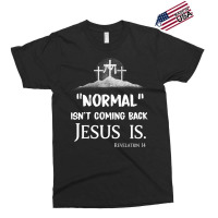 Jesus Christian Normal Isnt Coming Back But Jesus Is Revelation 14 Cos Exclusive T-shirt | Artistshot