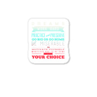 Dreams Work Hard Practice And Preserve Sticker | Artistshot