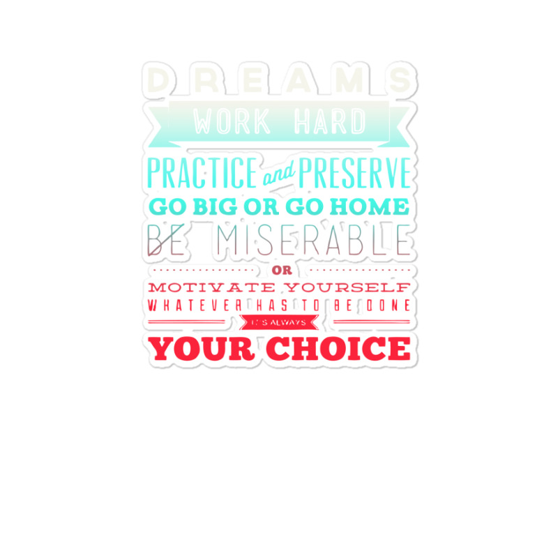 Dreams Work Hard Practice And Preserve Sticker | Artistshot