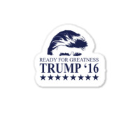 Ready For Greatness Trump 16 Sticker | Artistshot