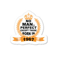 No Man Is Perfect Except Those Born In 1967 Sticker | Artistshot