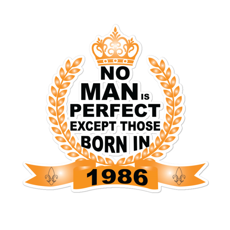 No Man Is Perfect Except Those Born In 1985 Sticker | Artistshot