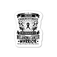 Never Underestimate The Strength Of A Melanoma Cancer Warrior Sticker | Artistshot