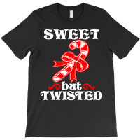 Candy Cane Sweet But Twisted Christmas T-shirt | Artistshot