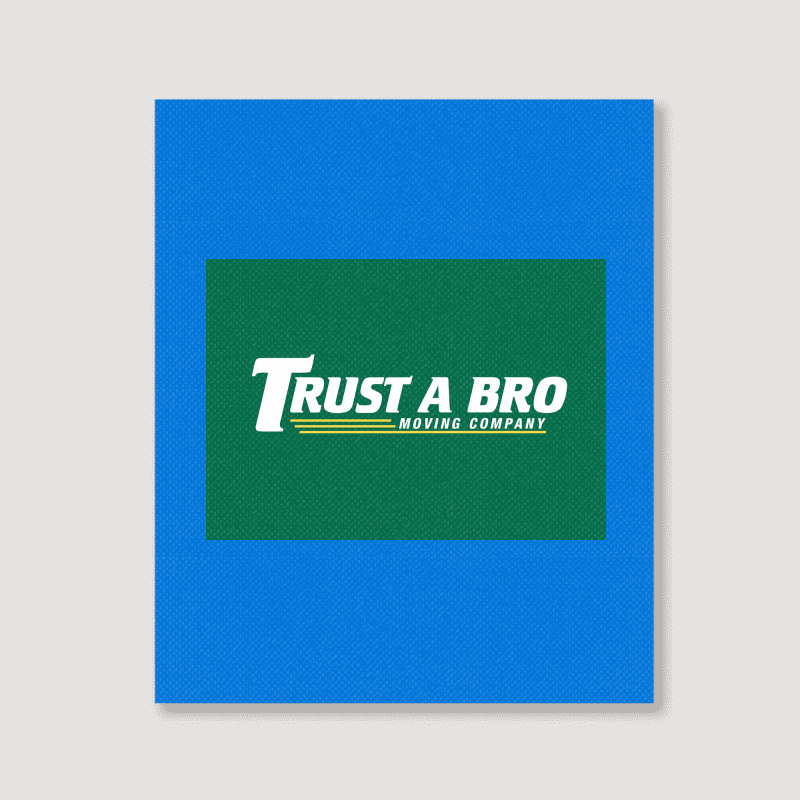 Trust A Bro Moving Company Poster Humor Portrait Canvas Print | Artistshot