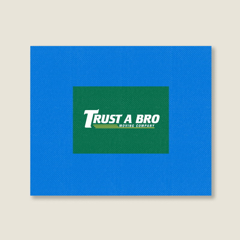 Trust A Bro Moving Company Poster Humor Landscape Canvas Print | Artistshot