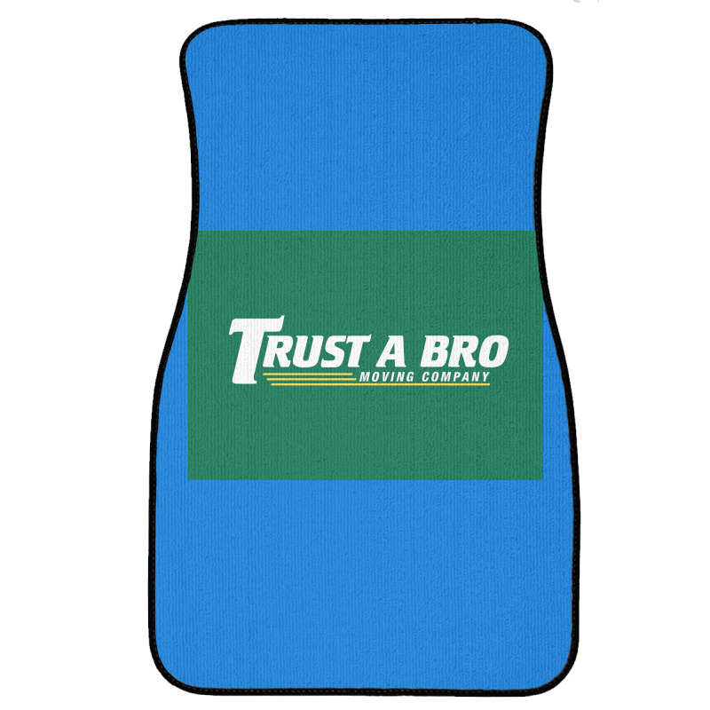 Trust A Bro Moving Company Poster Humor Front Car Mat | Artistshot