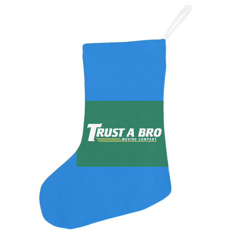 Trust A Bro Moving Company Poster Humor Holiday Stocking | Artistshot