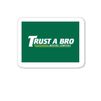 Trust A Bro Moving Company Poster Humor Sticker | Artistshot